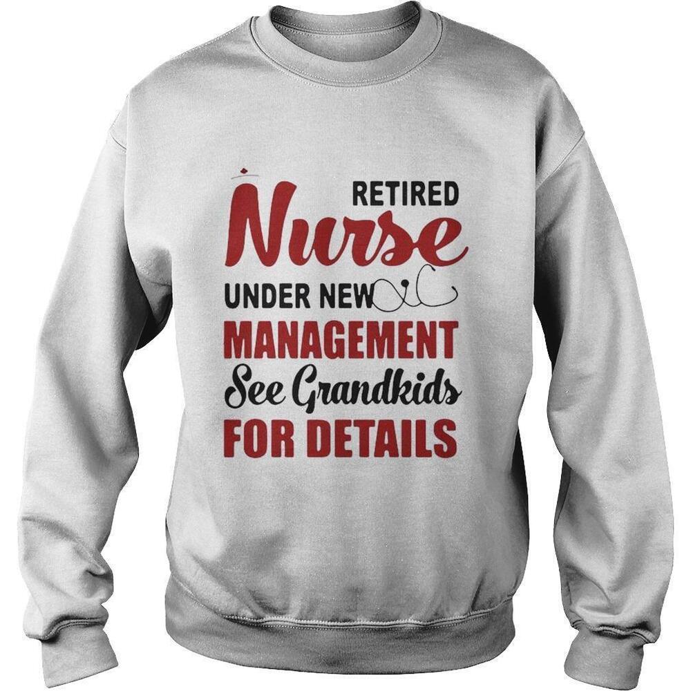 Retired Nurse Under New Management See Grandkids For Details Sweatshirt